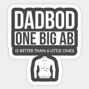Dad Bod One Big Ab Is Better Than 6 Little Ones Sticker
